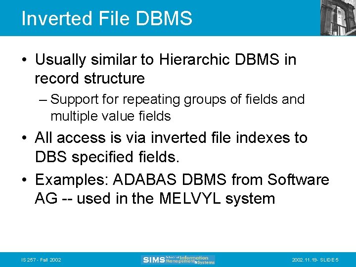 Inverted File DBMS • Usually similar to Hierarchic DBMS in record structure – Support