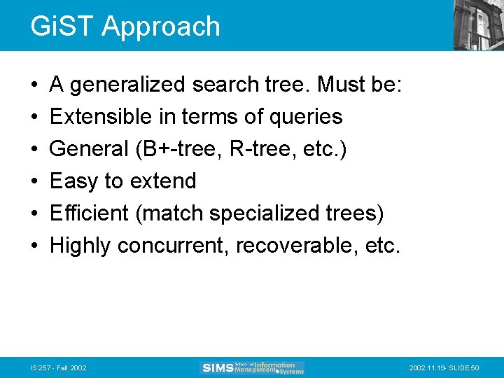 Gi. ST Approach • • • A generalized search tree. Must be: Extensible in