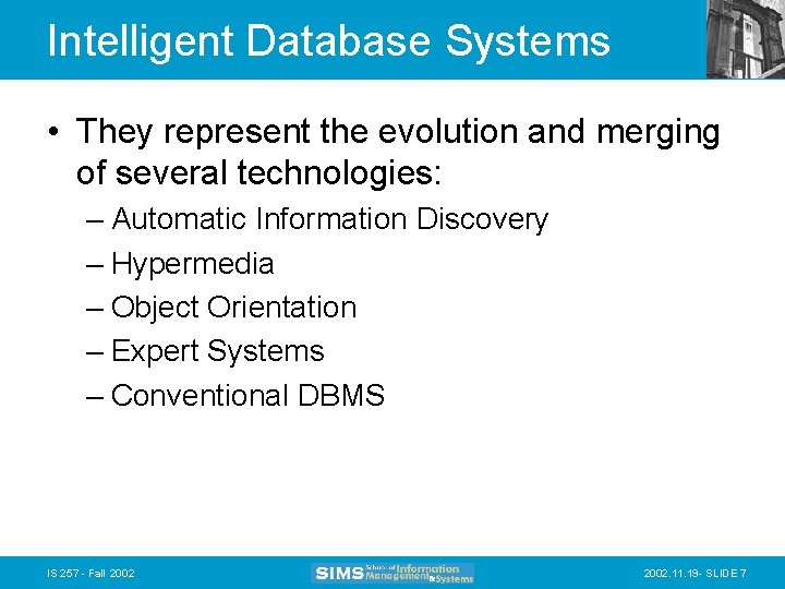 Intelligent Database Systems • They represent the evolution and merging of several technologies: –