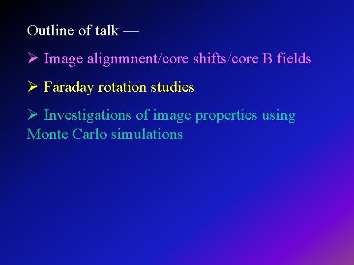 Outline of talk — Ø Image alignmnent/core shifts/core B fields Ø Faraday rotation studies