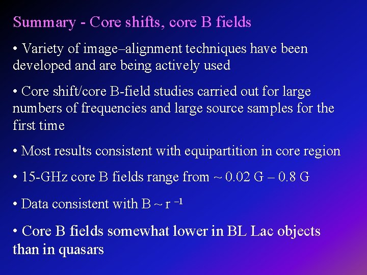 Summary - Core shifts, core B fields • Variety of image–alignment techniques have been