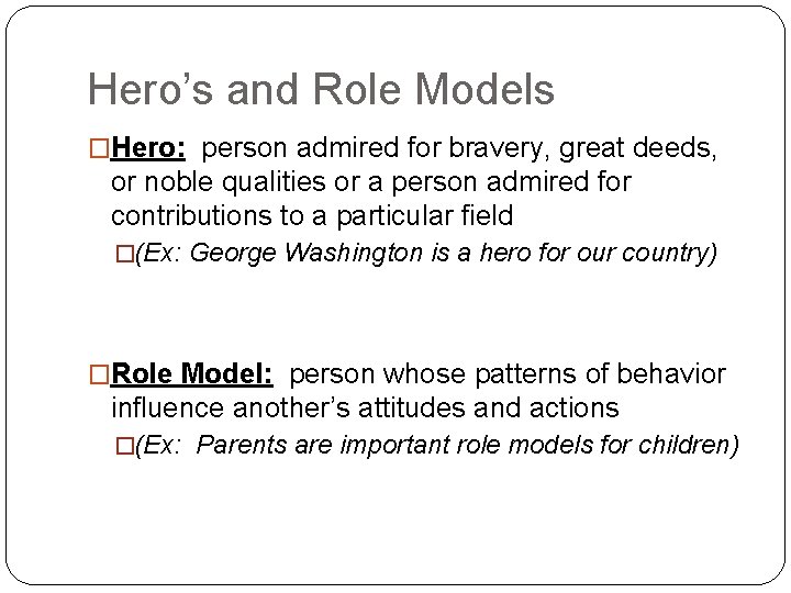 Hero’s and Role Models �Hero: person admired for bravery, great deeds, or noble qualities