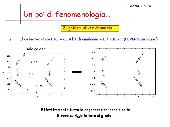 D. Meloni, IFAE 06 Un po’ di fenomenologia… 2 - golden+silver channels q Il