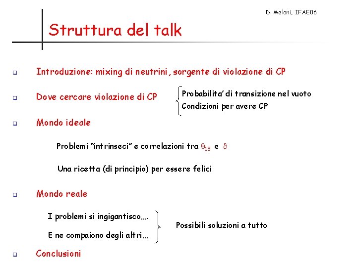 D. Meloni, IFAE 06 Struttura del talk q Introduzione: mixing di neutrini, sorgente di