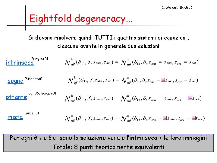 D. Meloni, IFAE 06 Eightfold degeneracy… Si devono risolvere quindi TUTTI i quattro sistemi