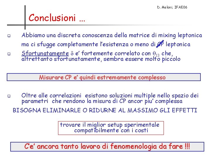 D. Meloni, IFAE 06 Conclusioni … q Abbiamo una discreta conoscenza della matrice di