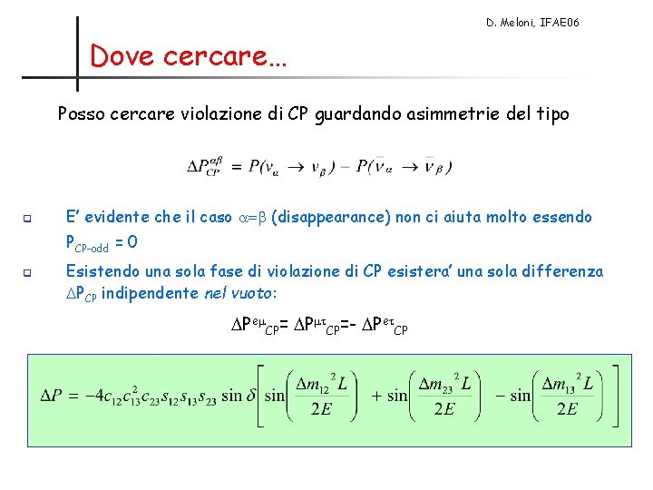 D. Meloni, IFAE 06 Dove cercare… Posso cercare violazione di CP guardando asimmetrie del