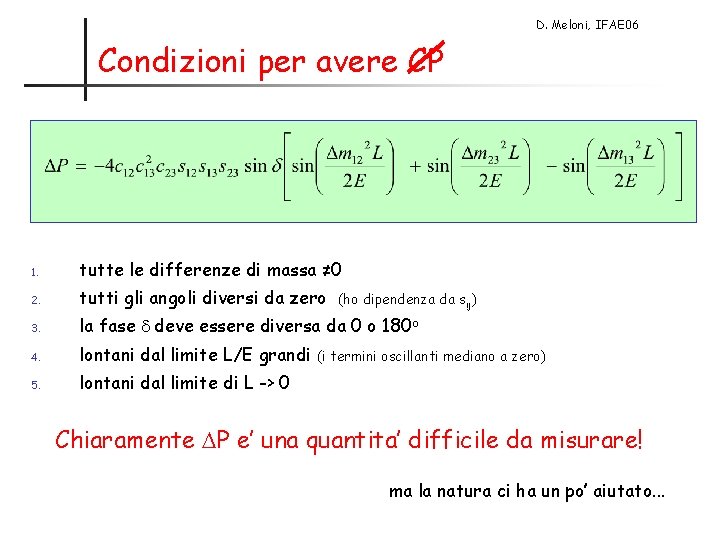 D. Meloni, IFAE 06 Condizioni per avere CP 1. tutte le differenze di massa