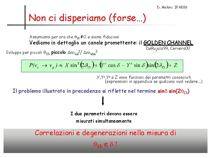 D. Meloni, IFAE 06 Non ci disperiamo (forse…) Assumiamo per ora che q 13≠