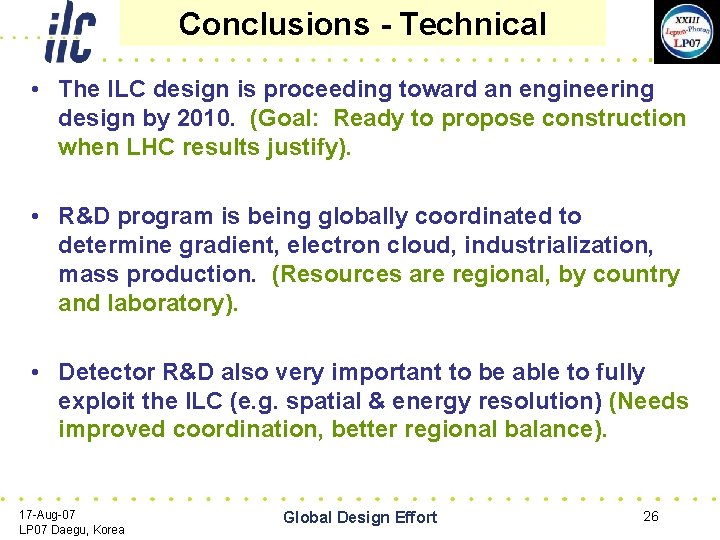 Conclusions - Technical • The ILC design is proceeding toward an engineering design by