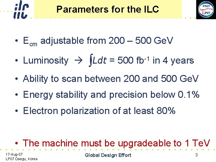 Parameters for the ILC • Ecm adjustable from 200 – 500 Ge. V •