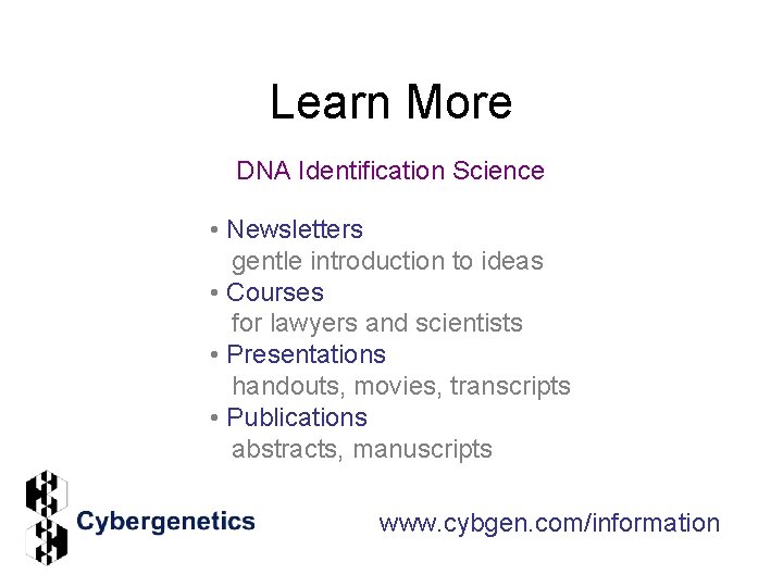 Learn More DNA Identification Science • Newsletters gentle introduction to ideas • Courses for