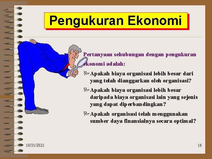 Pengukuran Ekonomi Pertanyaan sehubungan dengan pengukuran ekonomi adalah: PApakah biaya organisasi lebih besar dari