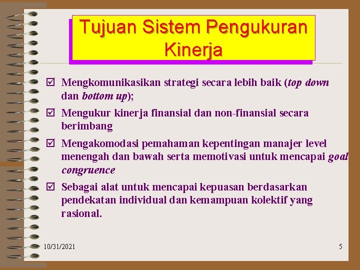 Tujuan Sistem Pengukuran Kinerja þ Mengkomunikasikan strategi secara lebih baik (top down dan bottom