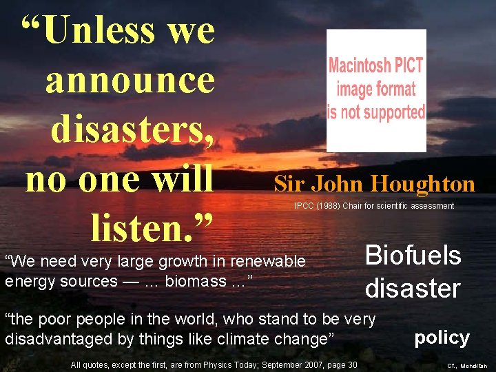 “Unless we announce disasters, no one will listen. ” Sir John Houghton IPCC (1988)