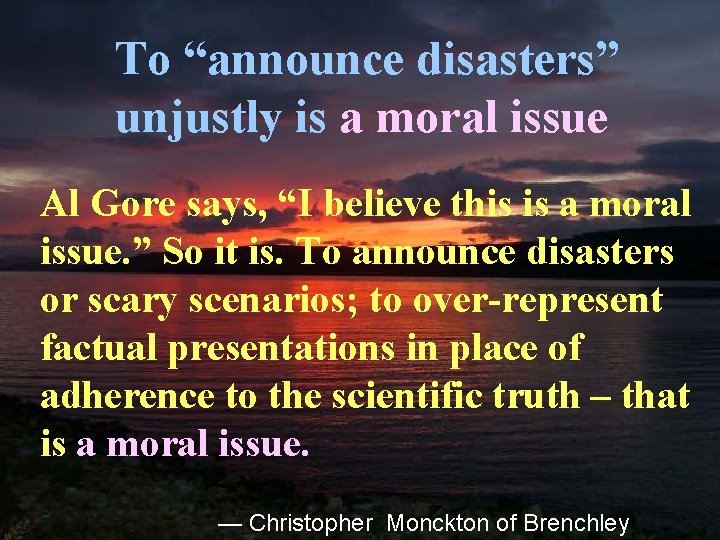 To “announce disasters” unjustly is a moral issue Al Gore says, “I believe this