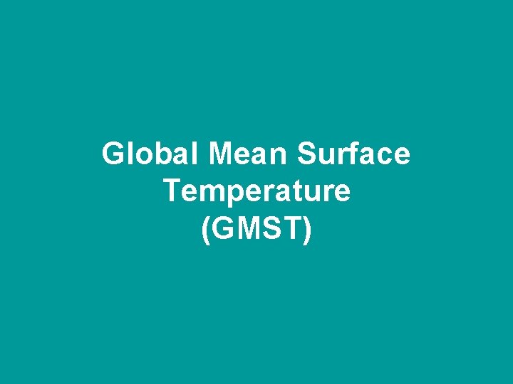 Global Mean Surface Temperature (GMST) 