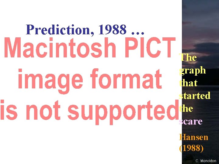 Prediction, 1988 … The graph that started the scare Hansen (1988)50 C. Monckton 