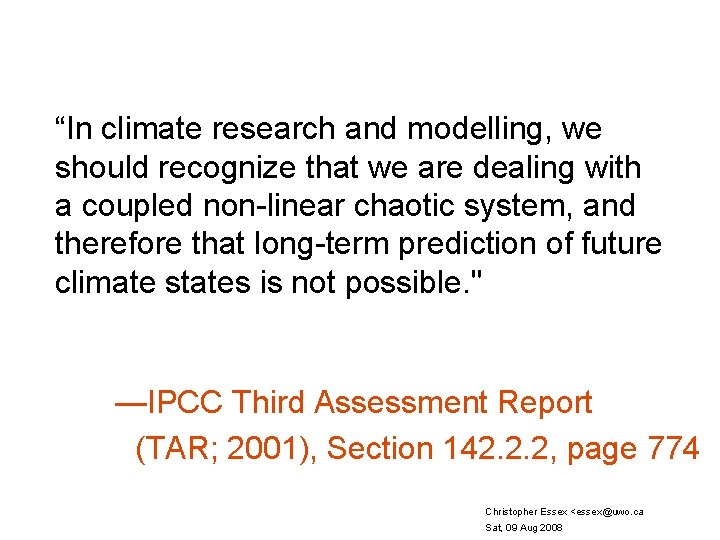 “In climate research and modelling, we should recognize that we are dealing with a