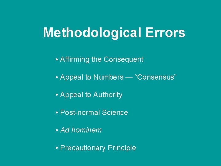 Methodological Errors • Affirming the Consequent • Appeal to Numbers — “Consensus” • Appeal
