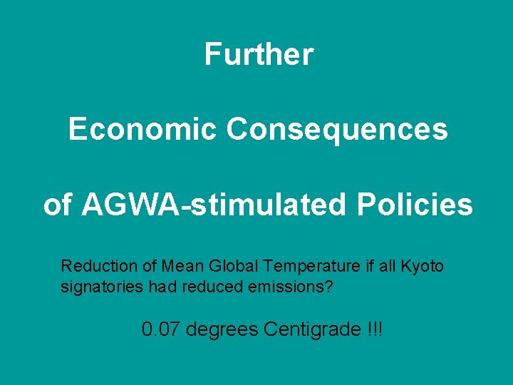 Further Economic Consequences of AGWA-stimulated Policies Reduction of Mean Global Temperature if all Kyoto