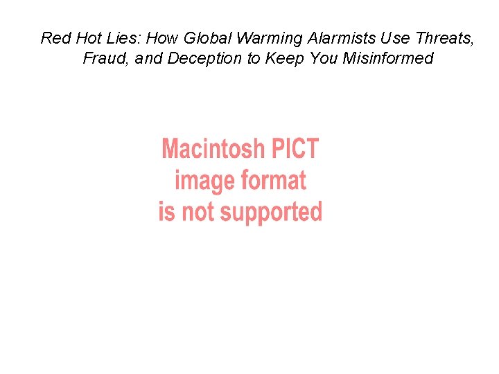 Red Hot Lies: How Global Warming Alarmists Use Threats, Fraud, and Deception to Keep