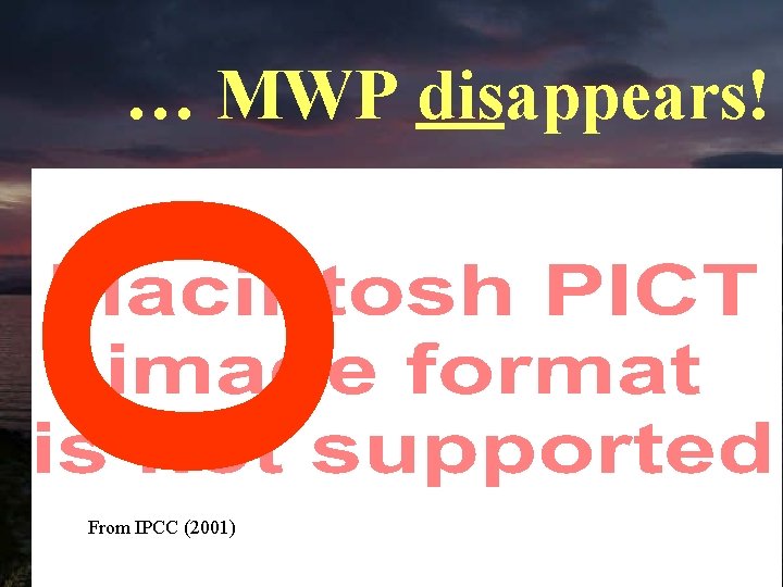 … MWP disappears! O From IPCC (2001) 95 after C. Monckton 