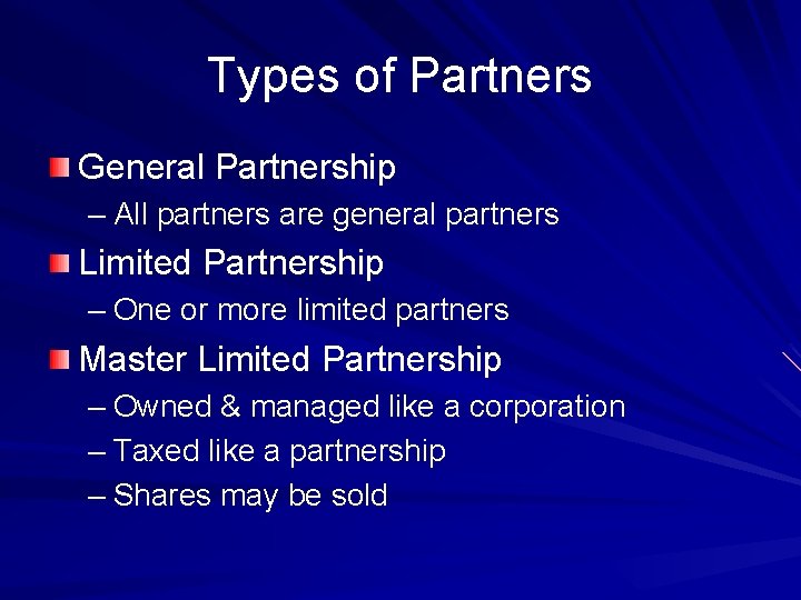 Types of Partners General Partnership – All partners are general partners Limited Partnership –