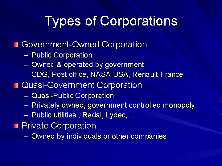 Types of Corporations Government-Owned Corporation – Public Corporation – Owned & operated by government