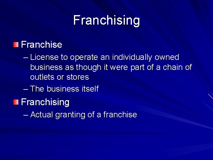 Franchising Franchise – License to operate an individually owned business as though it were