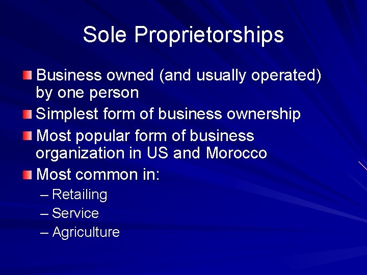 Sole Proprietorships Business owned (and usually operated) by one person Simplest form of business