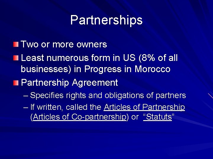 Partnerships Two or more owners Least numerous form in US (8% of all businesses)