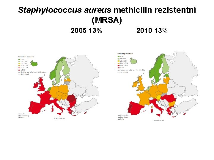 Staphylococcus aureus methicilin rezistentní (MRSA) 2005 13% 2010 13% 