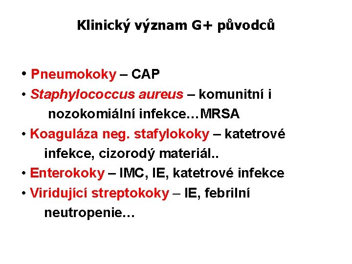 Klinický význam G+ původců • Pneumokoky – CAP • Staphylococcus aureus – komunitní i