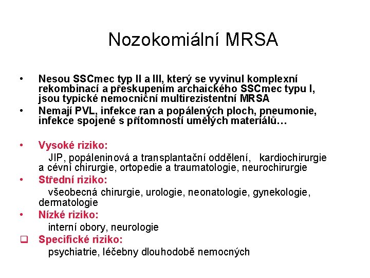 Nozokomiální MRSA • • • Nesou SSCmec typ II a III, který se vyvinul