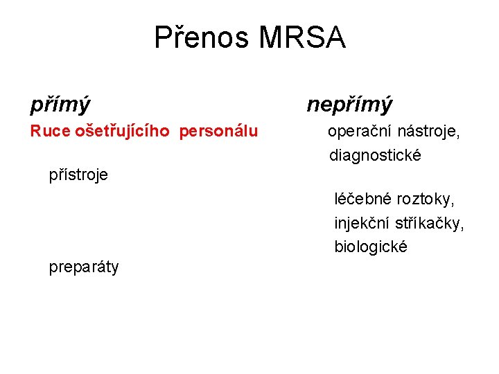 Přenos MRSA přímý Ruce ošetřujícího personálu nepřímý operační nástroje, diagnostické přístroje léčebné roztoky, injekční