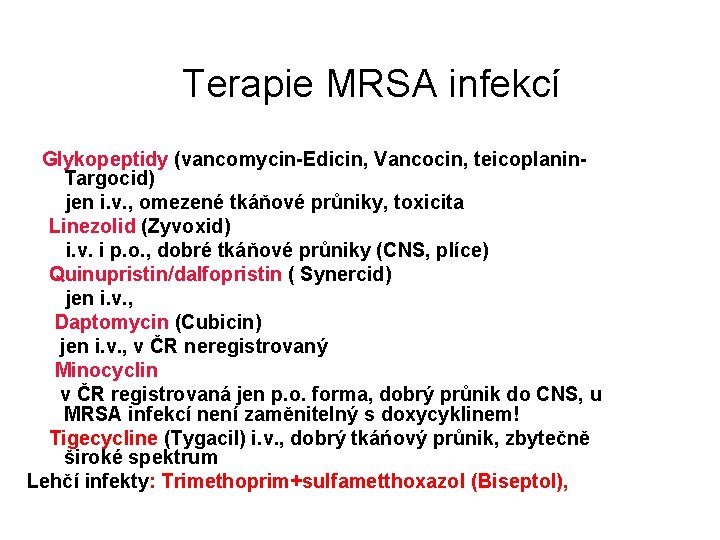 Terapie MRSA infekcí Glykopeptidy (vancomycin-Edicin, Vancocin, teicoplanin. Targocid) jen i. v. , omezené tkáňové