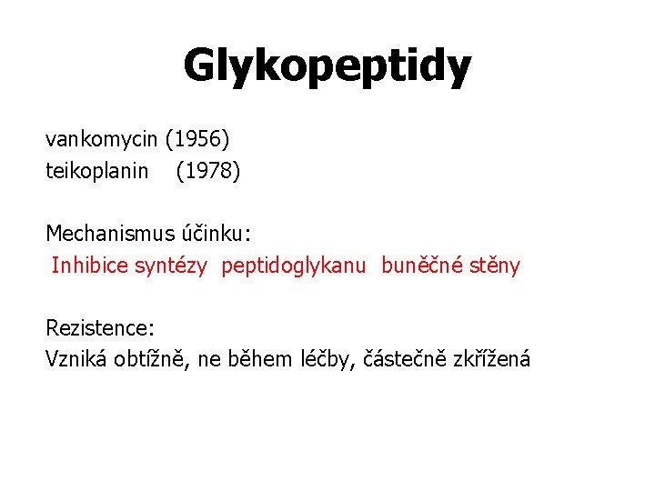 Glykopeptidy vankomycin (1956) teikoplanin (1978) Mechanismus účinku: Inhibice syntézy peptidoglykanu buněčné stěny Rezistence: Vzniká