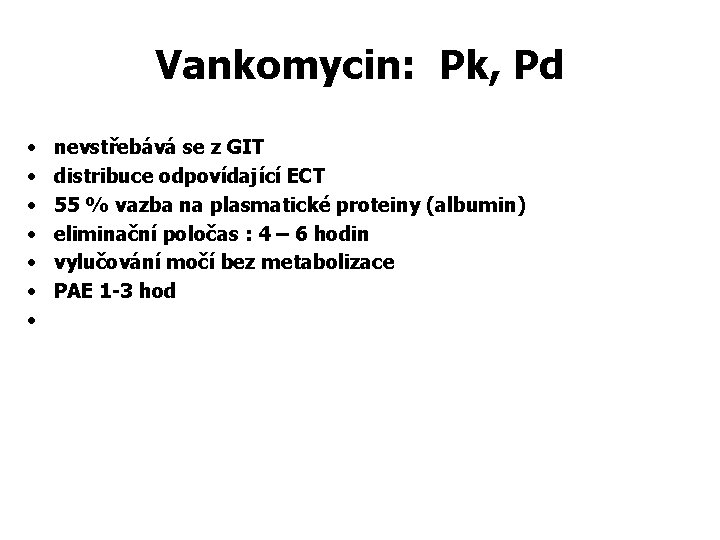 Vankomycin: Pk, Pd • • nevstřebává se z GIT distribuce odpovídající ECT 55 %