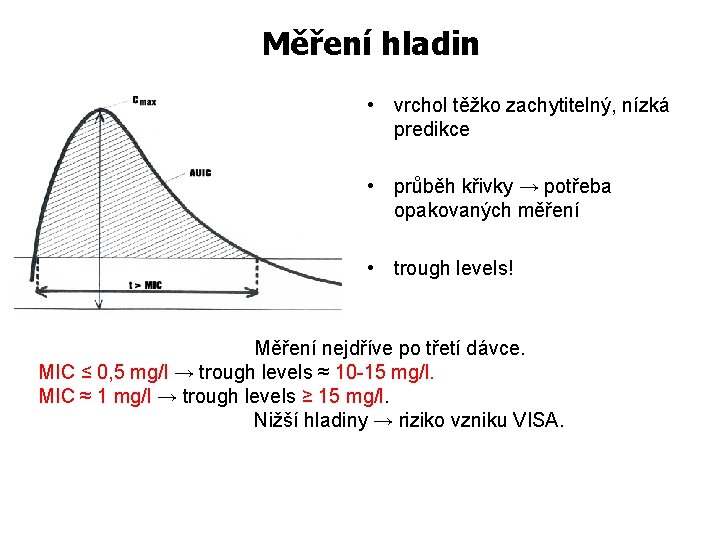 Měření hladin • vrchol těžko zachytitelný, nízká predikce • průběh křivky → potřeba opakovaných