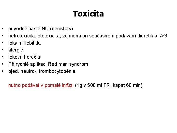 Toxicita • • původně časté NÚ (nečistoty) nefrotoxicita, ototoxicita, zejména při současném podávání diuretik