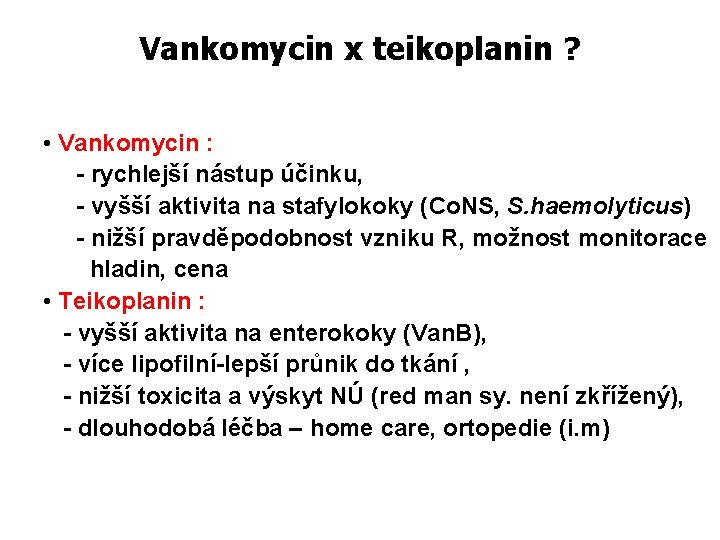 Vankomycin x teikoplanin ? • Vankomycin : - rychlejší nástup účinku, - vyšší aktivita