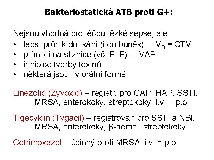 Bakteriostatická ATB proti G+: Nejsou vhodná pro léčbu těžké sepse, ale • lepší průnik