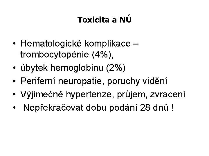 Toxicita a NÚ • Hematologické komplikace – trombocytopénie (4%), • úbytek hemoglobinu (2%) •