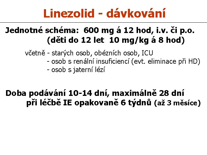 Linezolid - dávkování Jednotné schéma: 600 mg á 12 hod, i. v. či p.