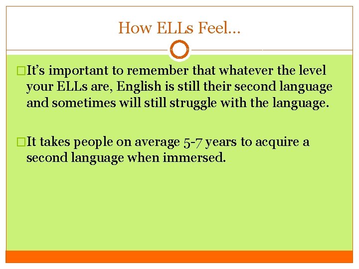 How ELLs Feel… �It’s important to remember that whatever the level your ELLs are,