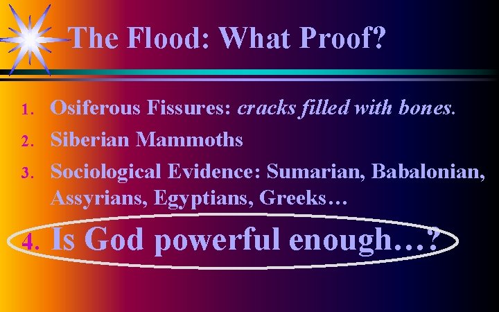 The Flood: What Proof? 1. 2. 3. 4. Osiferous Fissures: cracks filled with bones.