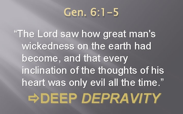 Gen. 6: 1 -5 “The Lord saw how great man's wickedness on the earth