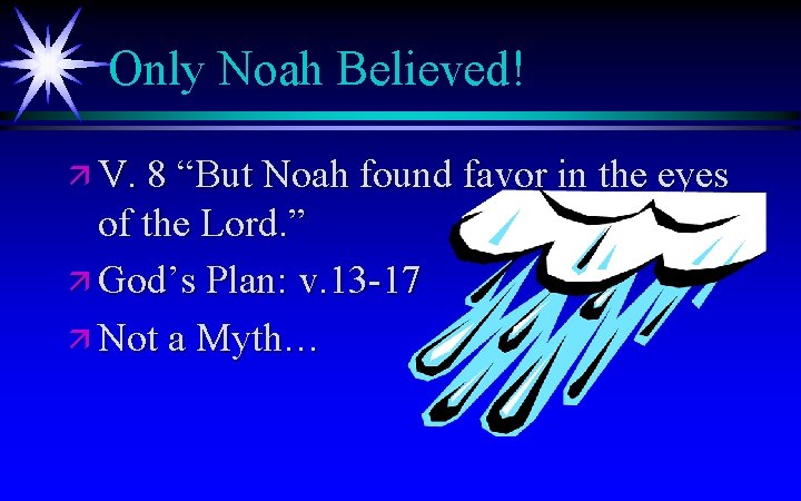 Only Noah Believed! ä V. 8 “But Noah found favor in the eyes of