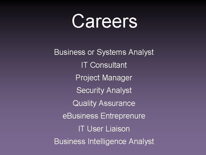Careers Business or Systems Analyst IT Consultant Project Manager Security Analyst Quality Assurance e.